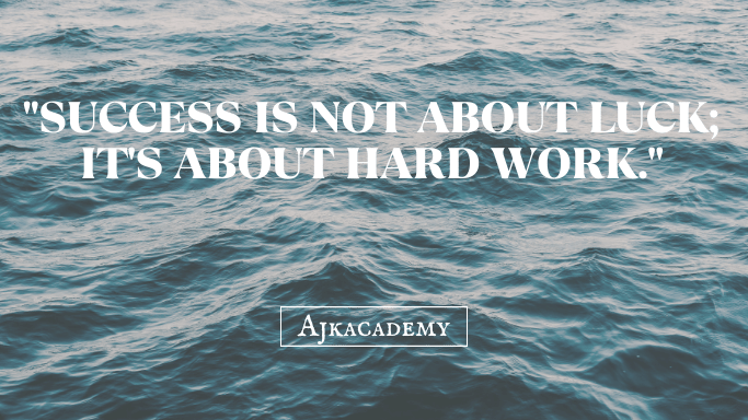 "Success is not about luck; it's about hard work."