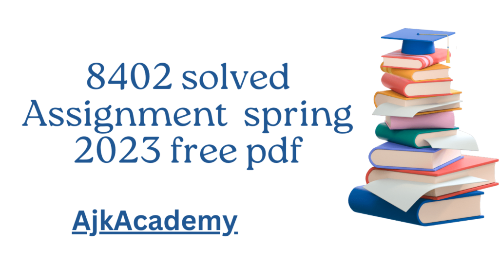 8402 solved Assignment spring 2023 free pdf