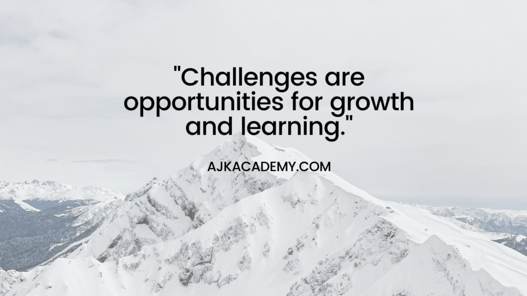 "Challenges are opportunities for growth and learning."