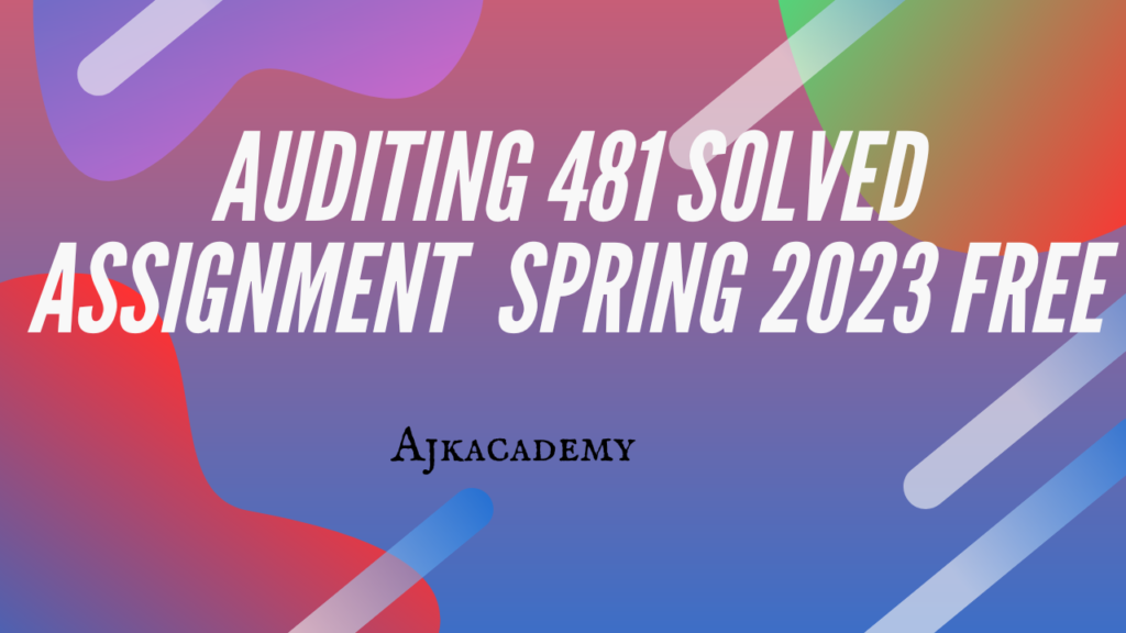 Auditing 481 solved Assignment 2 spring 2023 free